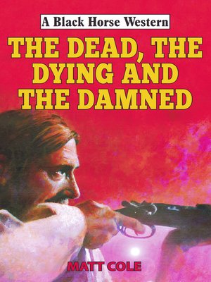 cover image of The Dead, the Dying and the Damned